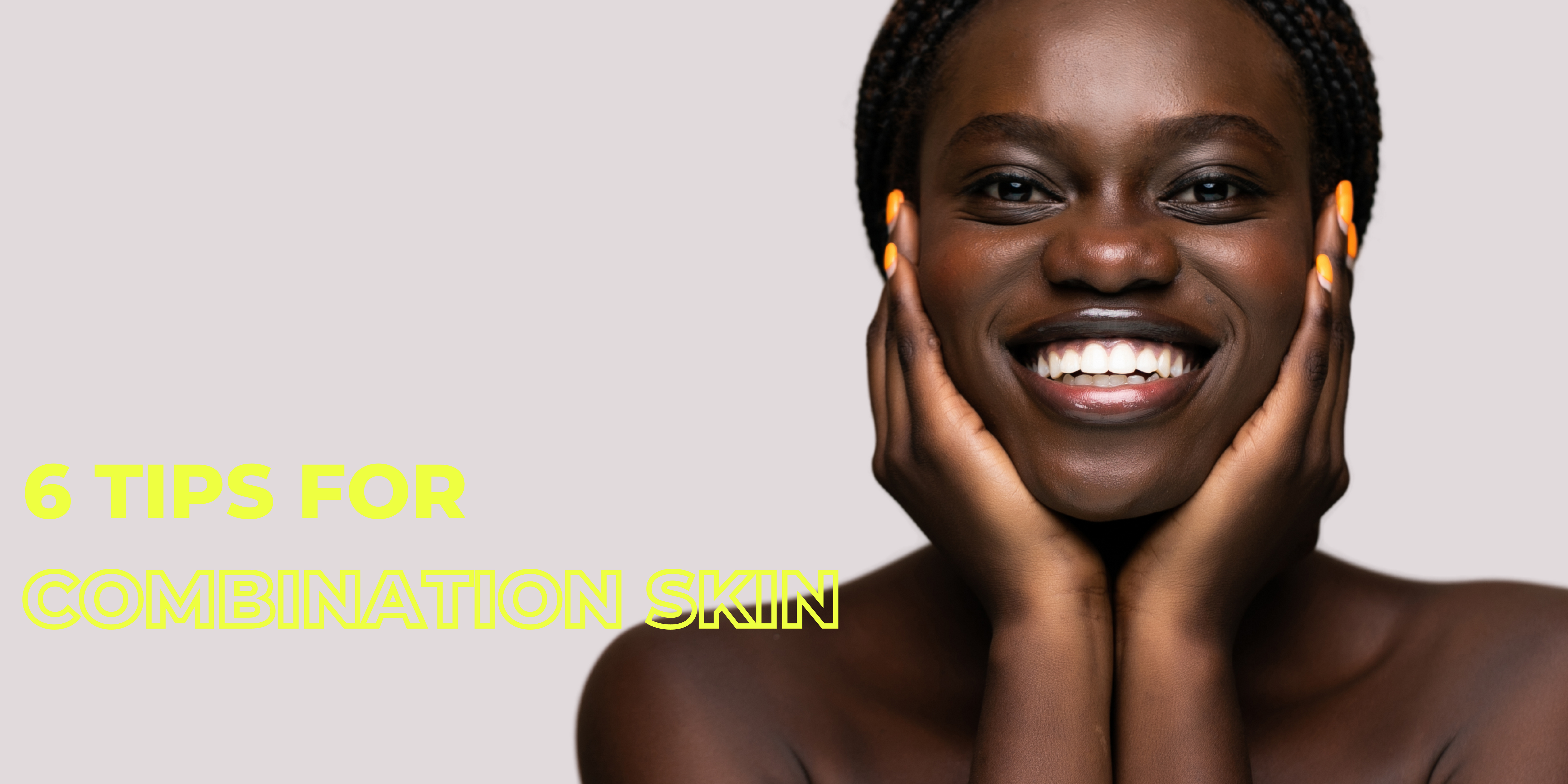 6 Tips for combination skin